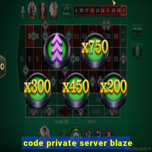 code private server blaze